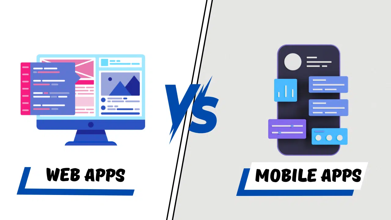 Web Apps vs Mobile Apps: Which One to Build?